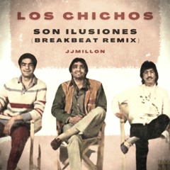 Los Chichos - Son Ilusiones (JJMillon Breakbeat Remix)
