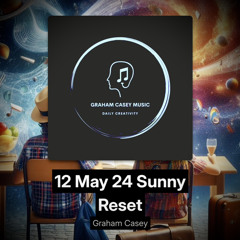 12 May 24 Sunny Reset