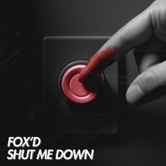 Fox'd - Shut Me Down (Original Mix)