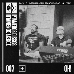 Oh! - Intergalactic Transmissions #007