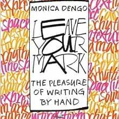 [VIEW] EBOOK 📂 Leave Your Mark: The Pleasure of Writing by Hand by Monica Dengo EPUB