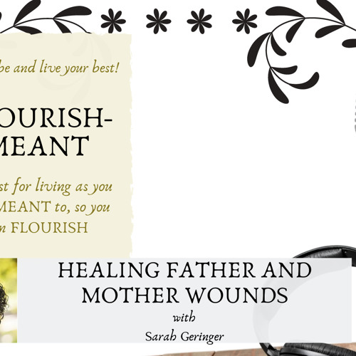 Healing Father and Mother Wounds with Sarah Geringer