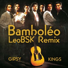 Gypsy Kings - Bamboléo (LeoBSK Extended VIP Remix)