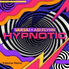 Varski X Abi Flynn - Hypnotic (Katzone Remix)