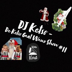 DJ Ketso - De Ketso Gaat Waus Show #11 (The Christmas Edition)