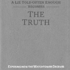 [Get] PDF 📪 A Lie Told Often Enough Becomes The Truth: Exposing How the Watchtower D