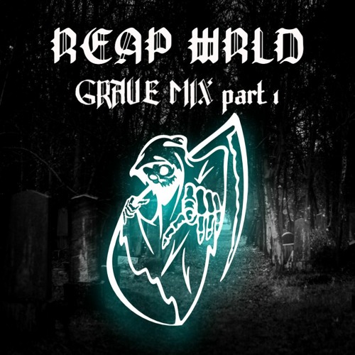 #REAPWRLD *GRAVE MIX 1 *