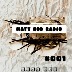 MATT ROD RADIO #001