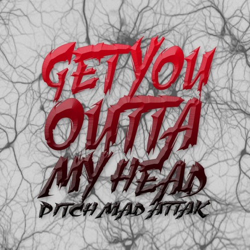 Get You Outta My Head PITCH MAD ATTAK