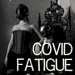 Covid Fatigue [2021]