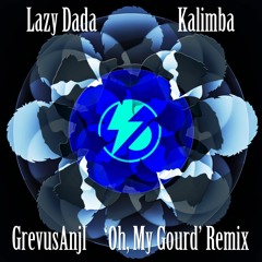 Lazy Dada 'Kalimba' (GrevusAnjl 'Oh, My Gourd' Remix)