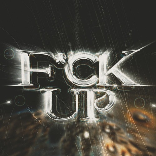 f*ck up
