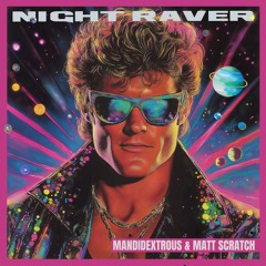 Night Raver Mandidextrous & Matt Scratch