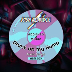 Josh Aldridge - Drunk on my Humps (Speed Garage) FREE DL
