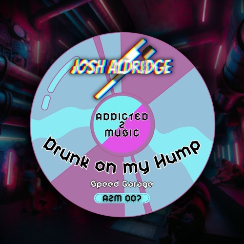 Josh Aldridge - Drunk on my Humps (Speed Garage) FREE DL