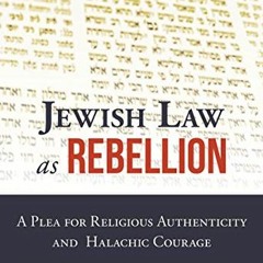 Access EBOOK 🗸 Jewish Law as Rebellion: A Plea for Religious Authenticity and Halach