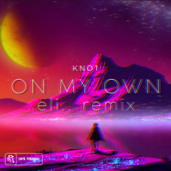 Kno1 - on my own (eli.. Remix)