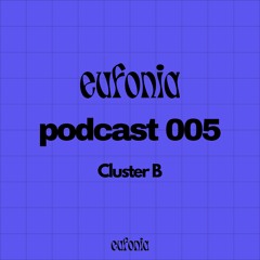 eufonia podcast 005 - Cluster B