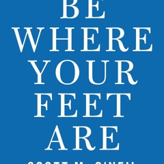 Read Be Where Your Feet Are Seven Principles To Keep You Present, Grounded,