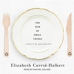 [GET] [EBOOK EPUB KINDLE PDF] The Sum of Small Things: A Theory of the Aspirational C