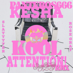 Kesha x Slayyyter x Rose Gray x Panteros666 - KOOL ATTENTION! (SISSYBUNNY RMX) FREE DL!