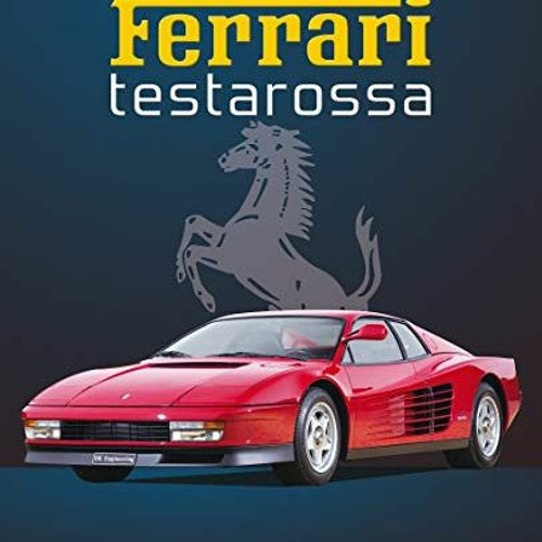 VIEW [EBOOK EPUB KINDLE PDF] Ferrari Testarossa - la saga des Testa Rossa et des Ferrari à moteur d