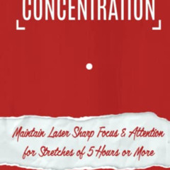 Get EBOOK √ Concentration: Maintain Laser Sharp Focus and Attention for Stretches of