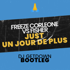 Freeze Corleone Vs Fisher - Just Un Jour De Plus (Dj Getdown Bootleg)
