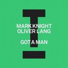 Mark Knight, Oliver Lang - Got A Man
