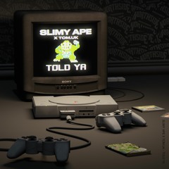 SLIMY APE X TOM UK - TOLD YA [FREE DOWNLOAD]