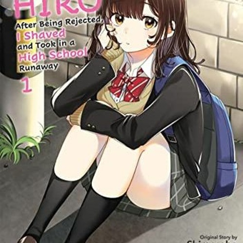 [GET] PDF EBOOK EPUB KINDLE Higehiro Volume 1: After Being Rejected, I Shaved and Took in a High Sch
