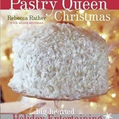 [READ] EPUB ✔️ The Pastry Queen Christmas: Big-Hearted Holiday Entertaining, Texas St
