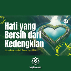 Hadits Hati #19_Hati Yang Bersih Dari Kedengkian - Ustadz Abdullah Zaen, Lc., MA