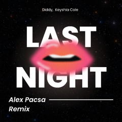 Diddy [feat. Keyshia Cole] - Last Night ( Alex Pacsa Remix ) ***DOWNLOAD FOR EXTENDED***