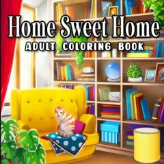 Access PDF EBOOK EPUB KINDLE Home Sweet Home Coloring Book: An Adult Coloring Book Featuring Fun and