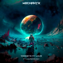 MECHANYX - Goodbye My Love (Feat. Laurence Bay)