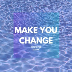 Make You Change - Interlude