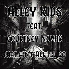 Alley Kids feat. Courtney Novak - That Ain't All I'll Do
