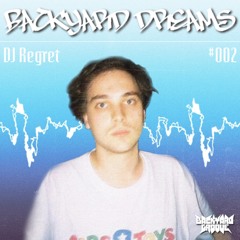 Backyard Dreams 002 / DJ Regret