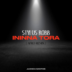 STYLUS ROBB - ININNA TORA (JUANCA SANTOS AFRO REMIX)