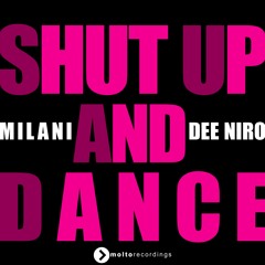 Milani & Dee Niro - Shut Up And Dance