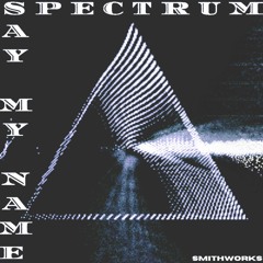SPECTRUM (SAY MY NAME)