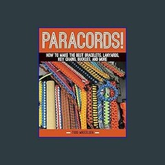 EBOOK #pdf ⚡ Paracord!: How to Make the Best Bracelets, Lanyards, Key Chains, Buckles, and More [E