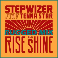 STEPWIZER FEAT. TENNA STAR - RISE AND SHINE (RUGGED MIX)