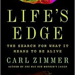 ( 7xS ) Life's Edge: The Search for What It Means to Be Alive by Carl Zimmer ( 2O14 )