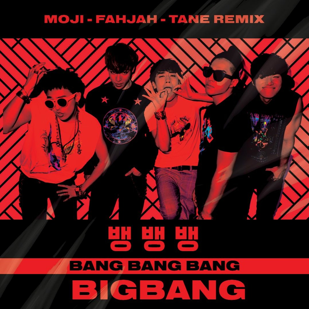 Stream BIGBANG - BANG BANG BANG (MOJI, Fahjah, T A N E Techno