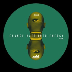 03 Satom - Change Hate Into Energy (Original Mix)