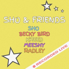 SHO & Friends - 2.7.23 (Live Recording) Feat. SHO, Becky Bird, Kreed, Meeshy & Radley