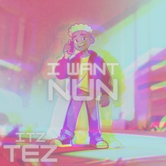 I WANT NUN