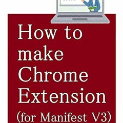 Access [PDF EBOOK EPUB KINDLE] How to make Chrome Extension (for Manifest V3) by  Nor